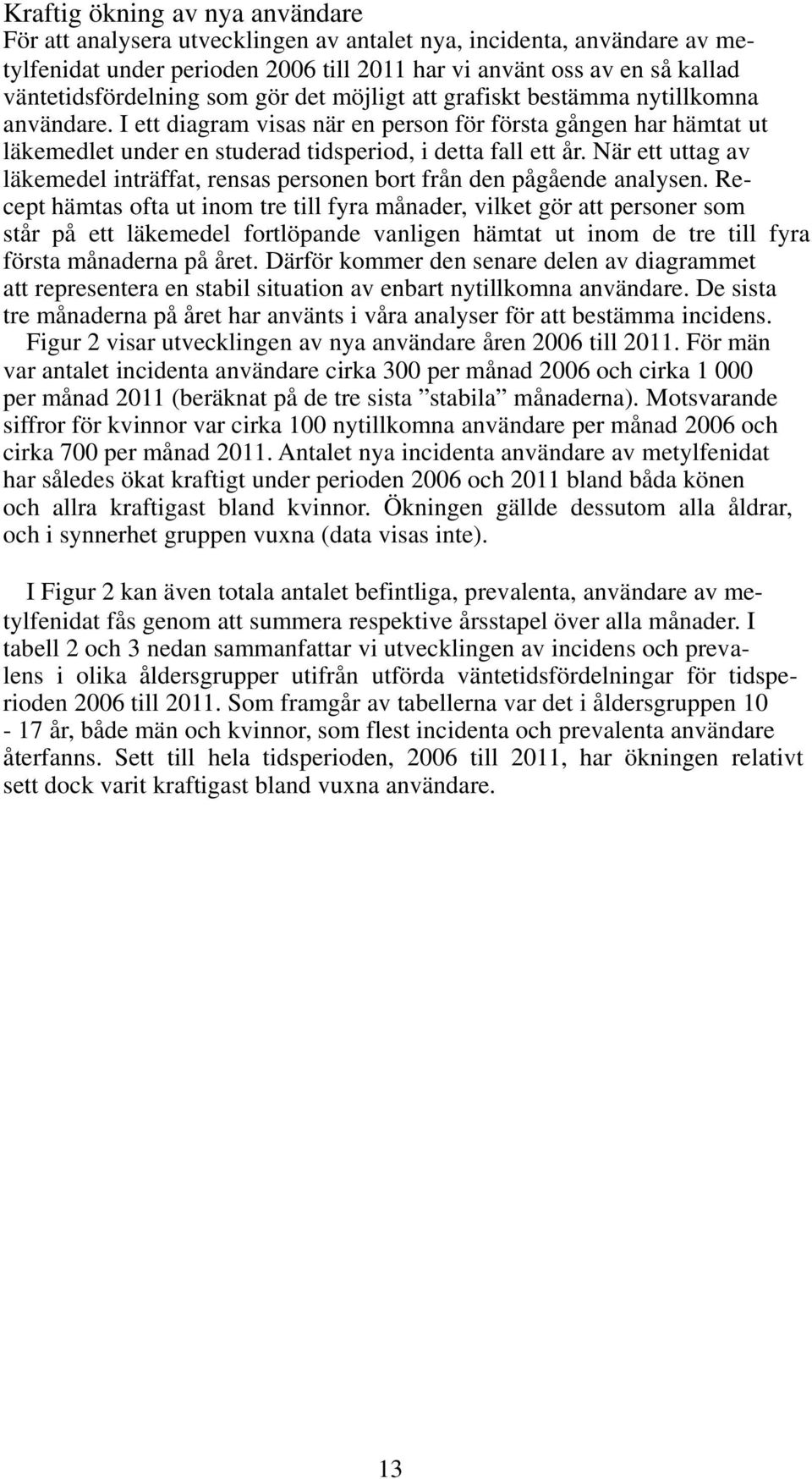 När ett uttag av läkemedel inträffat, rensas personen bort från den pågående analysen.