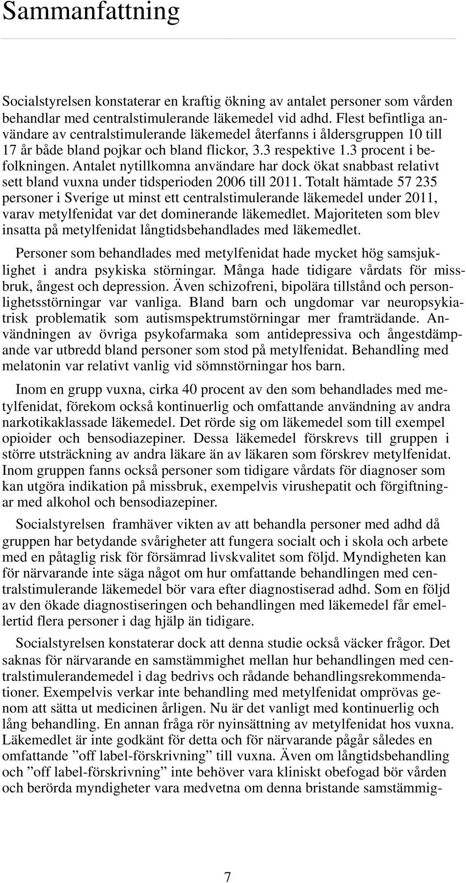Antalet nytillkomna användare har dock ökat snabbast relativt sett bland vuxna under tidsperioden 2006 till 2011.