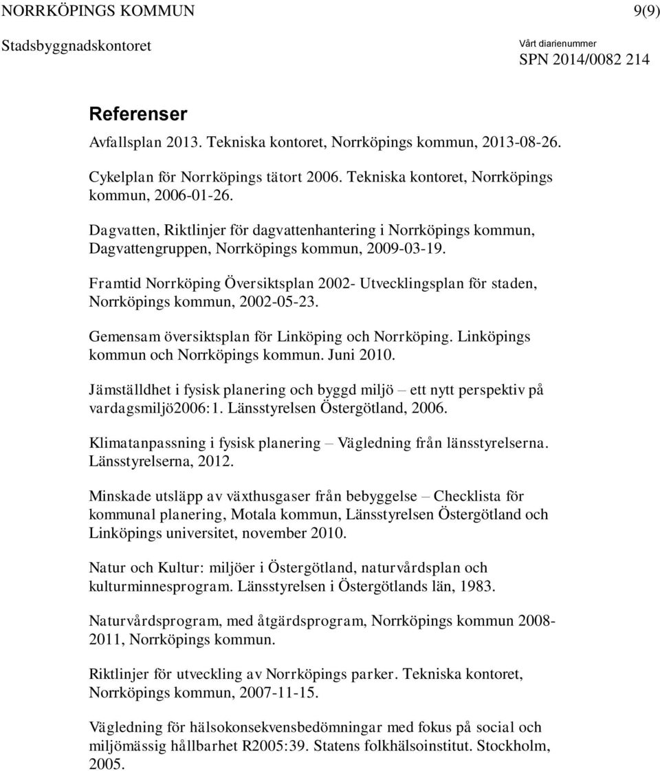 Framtid Norrköping Översiktsplan 2002- Utvecklingsplan för staden, Norrköpings kommun, 2002-05-23. Gemensam översiktsplan för Linköping och Norrköping. Linköpings kommun och Norrköpings kommun.