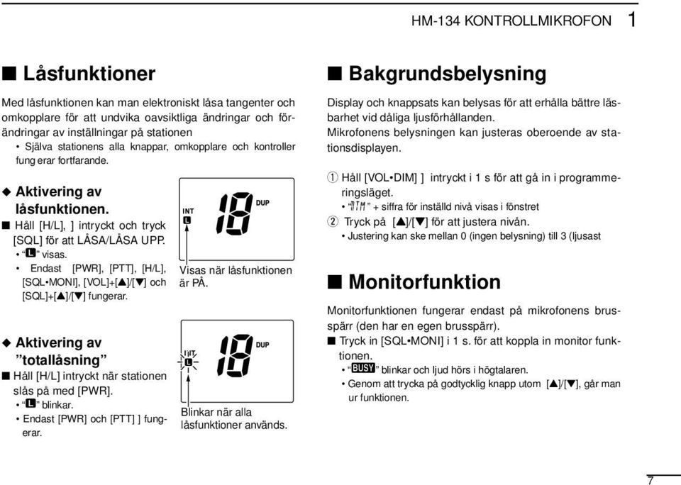 Endast [PWR], [PTT], [H/L], [SQL MONI], [VOL]+[Y]/[Z] och [SQL]+[Y]/[Z] fungerar. Aktivering av totallåsning Håll [H/L] intryckt när stationen slås på med [PWR]. blinkar.