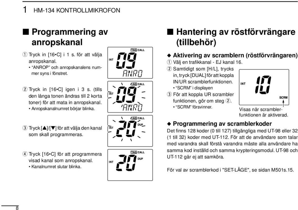 r Tryck [16 C] för att programmera visad kanal som anropskanal. Kanalnumret slutar blinka.