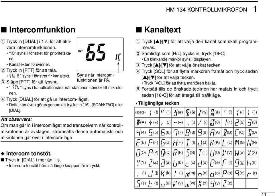 r Tryck [DUAL] för att gå ur intercom-läget. Detta kan även göras genom att trycka in [16], [SCAN TAG] eller [DIAL].