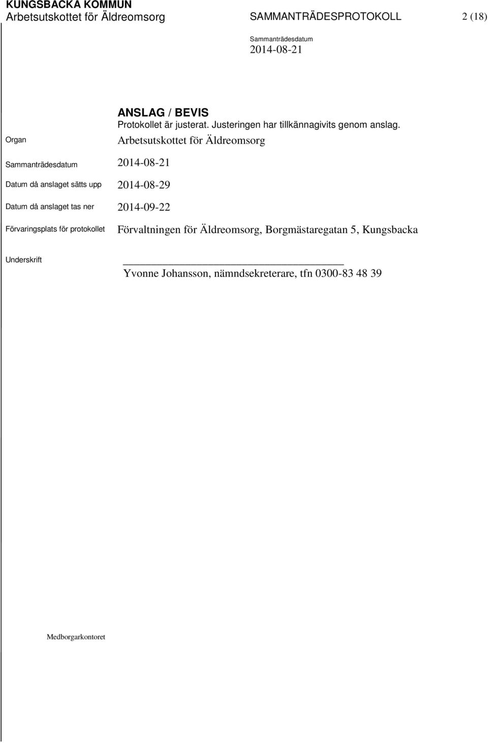 Arbetsutskottet för Äldreomsorg Datum då anslaget sätts upp 2014-08-29 Datum då anslaget tas ner 2014-09-22