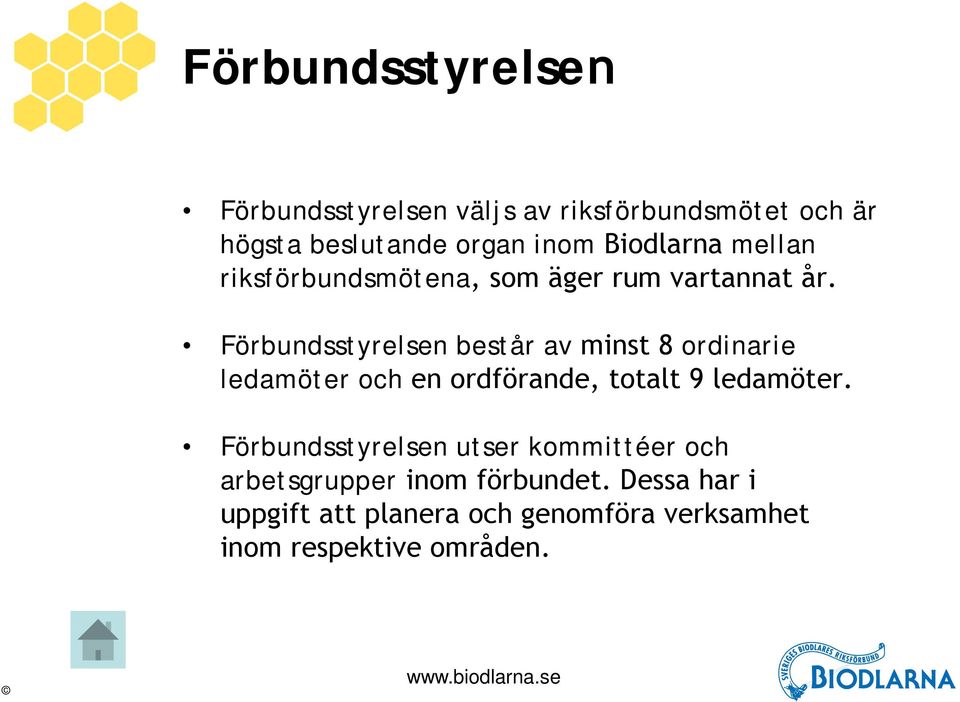 Förbundsstyrelsen består av minst 8 ordinarie ledamöter och en ordförande, totalt 9 ledamöter.