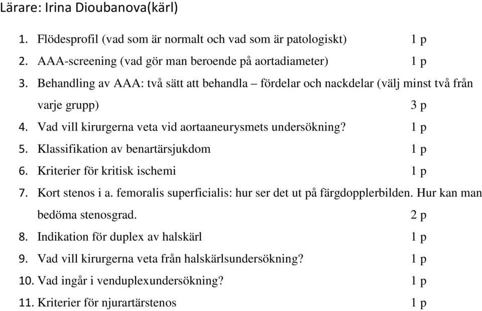 Klassifikation av benartärsjukdom 1 p 6. Kriterier för kritisk ischemi 1 p 7. Kort stenos i a. femoralis superficialis: hur ser det ut på färgdopplerbilden.