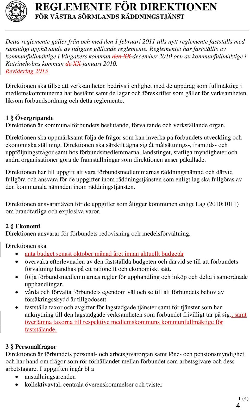 Revidering 2015 Direktionen ska tillse att verksamheten bedrivs i enlighet med de uppdrag som fullmäktige i medlemskommunerna har bestämt samt de lagar och föreskrifter som gäller för verksamheten