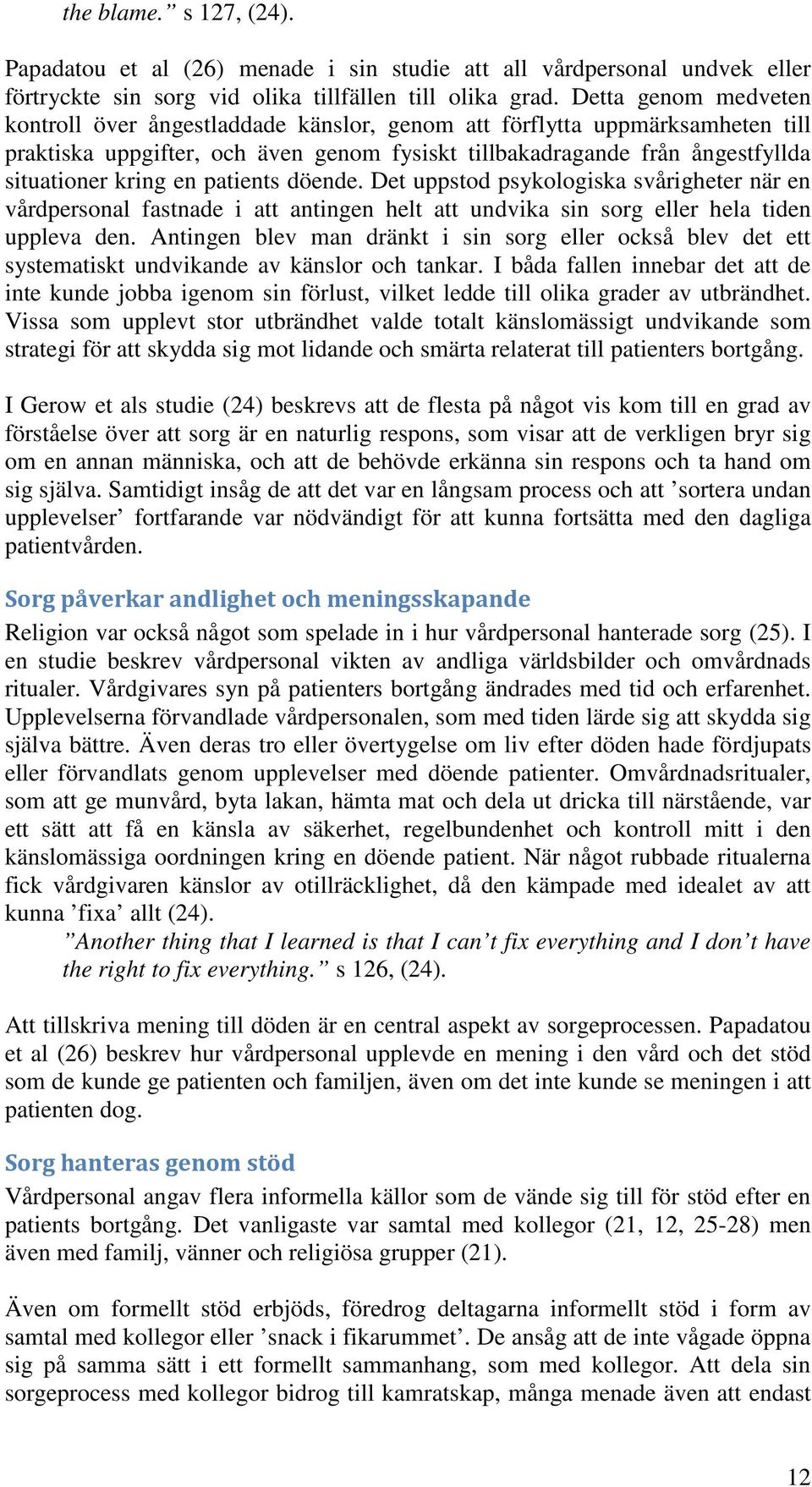 patients döende. Det uppstod psykologiska svårigheter när en vårdpersonal fastnade i att antingen helt att undvika sin sorg eller hela tiden uppleva den.