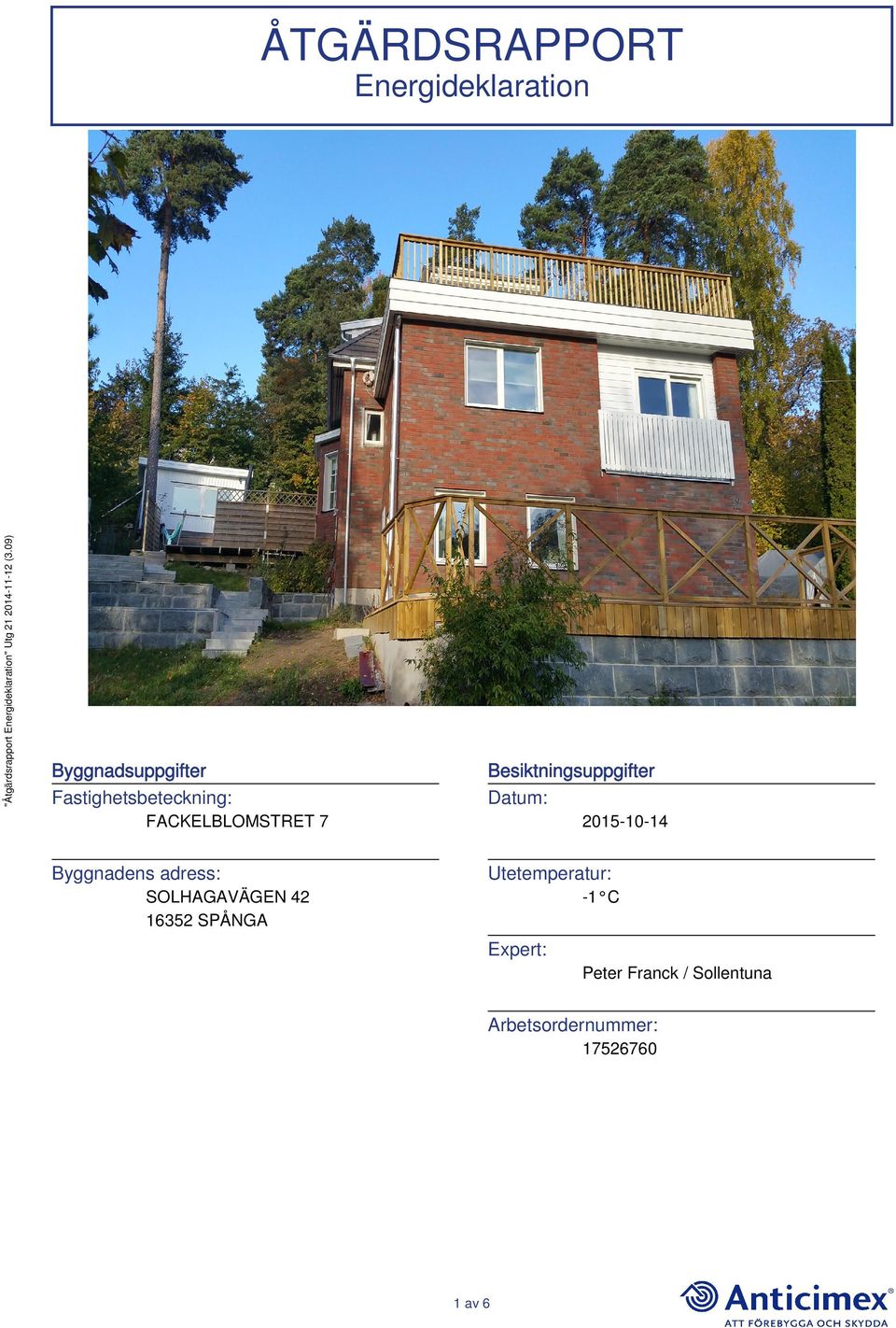 7 Byggnadens adress: 2015-10-14 Utetemperatur: SOLHAGAVÄGEN 42