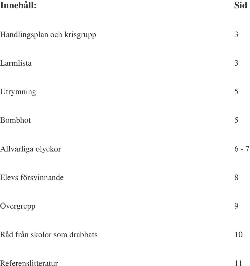 olyckor 6-7 Elevs försvinnande 8 Övergrepp 9