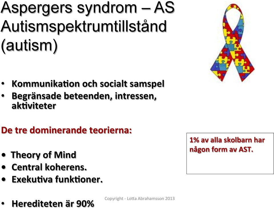 dominerande teorierna: Theory of Mind Central koherens. Exeku*va funk*oner.