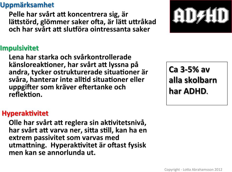 eller uppgiqer som kräver eqertanke och reflek*on. Ca 3-5% av alla skolbarn har ADHD.