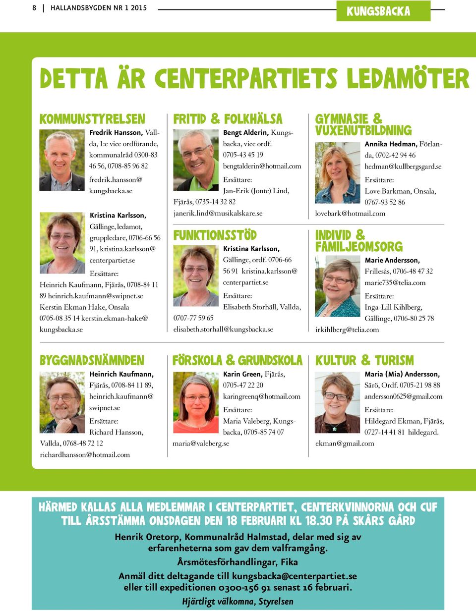 se Kerstin Ekman Hake, Onsala 0705-08 35 14 kerstin.ekman-hake@ kungsbacka.se Byggnadsnämnden Heinrich Kaufmann, Fjärås, 0708-84 11 89, heinrich.kaufmann@ swipnet.