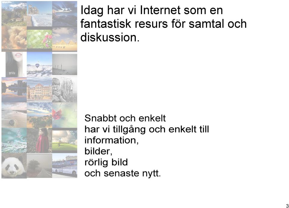 Snabbt och enkelt har vi tillgång och