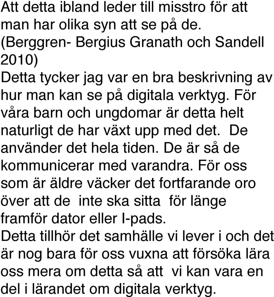 För våra barn och ungdomar är detta helt naturligt de har växt upp med det. De använder det hela tiden. De är så de kommunicerar med varandra.