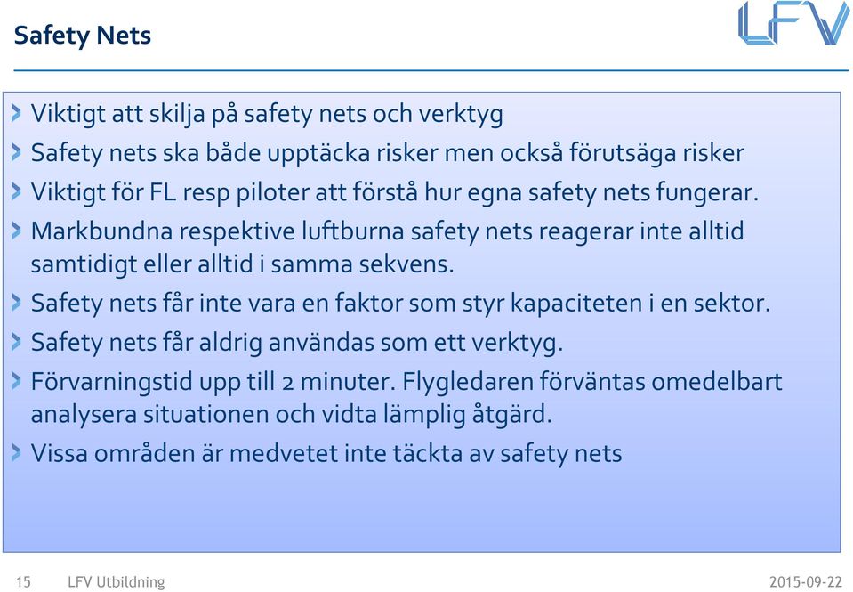 Markbundna respektive luftburna safetynetsreagerar inte alltid samtidigt eller alltid i samma sekvens.