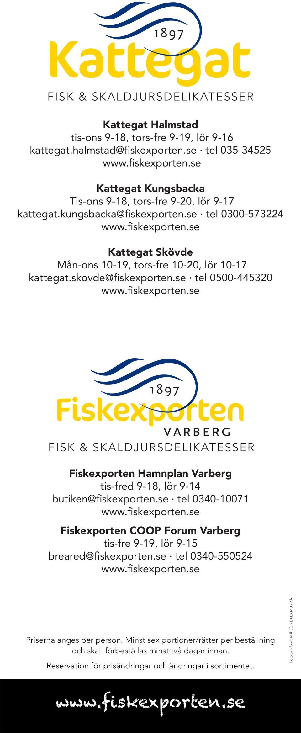 skovde@fiskexporten.se tel 0500-445320 FISK & SKALDJURSDELIKATESSER Fiskexporten Hamnplan Varberg tis-fred 9-18, lör 9-14 butiken@fiskexporten.