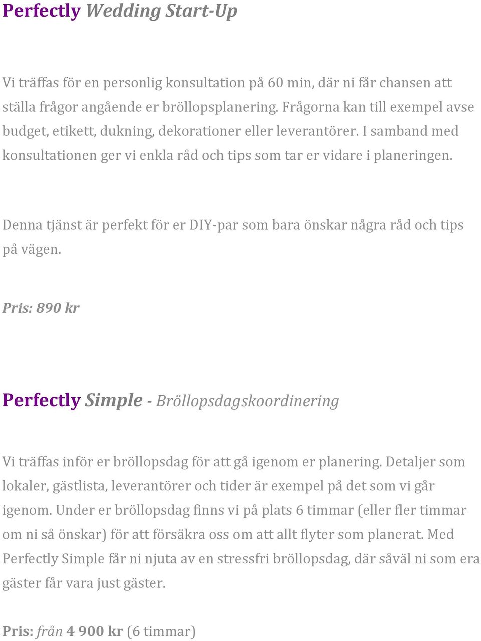 Denna tjänst är perfekt för er DIY- par som bara önskar några råd och tips på vägen.