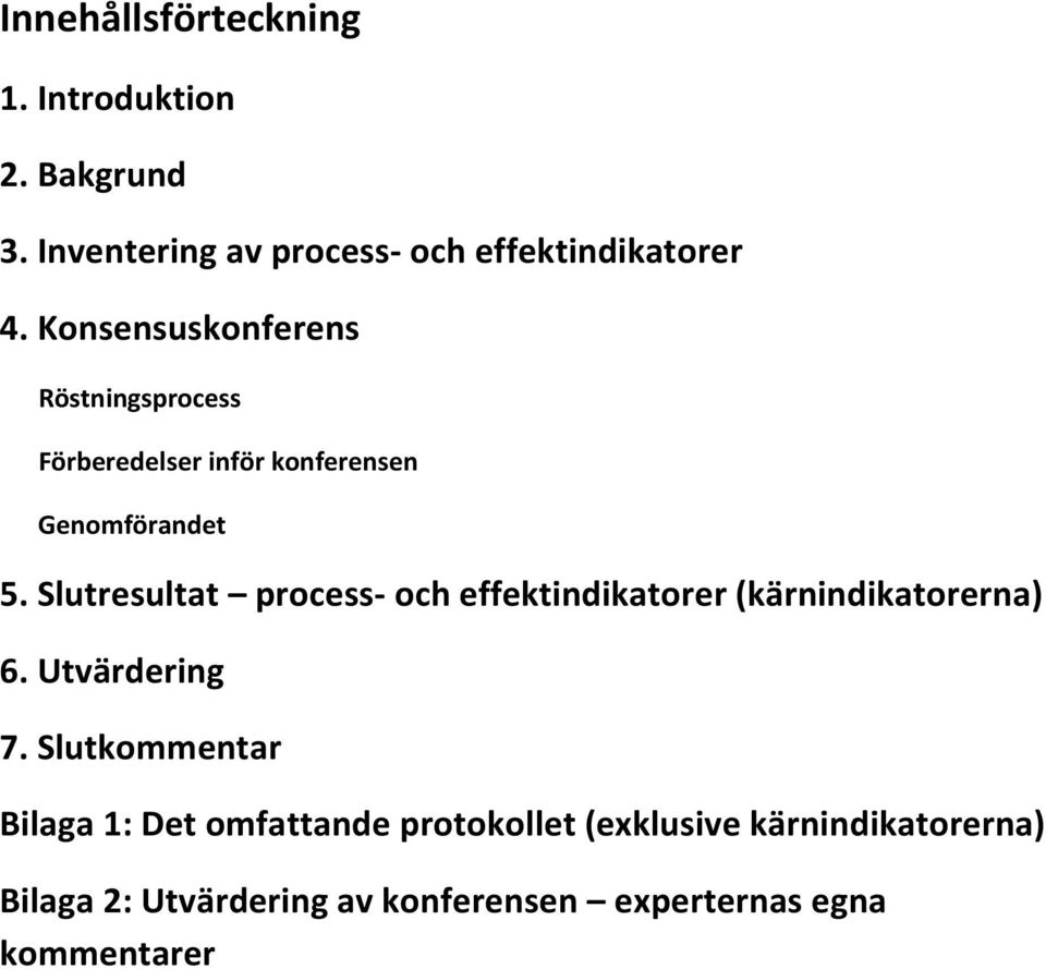 Slutresultat process- och effektindikatorer (kärnindikatorerna) 6. Utvärdering 7.