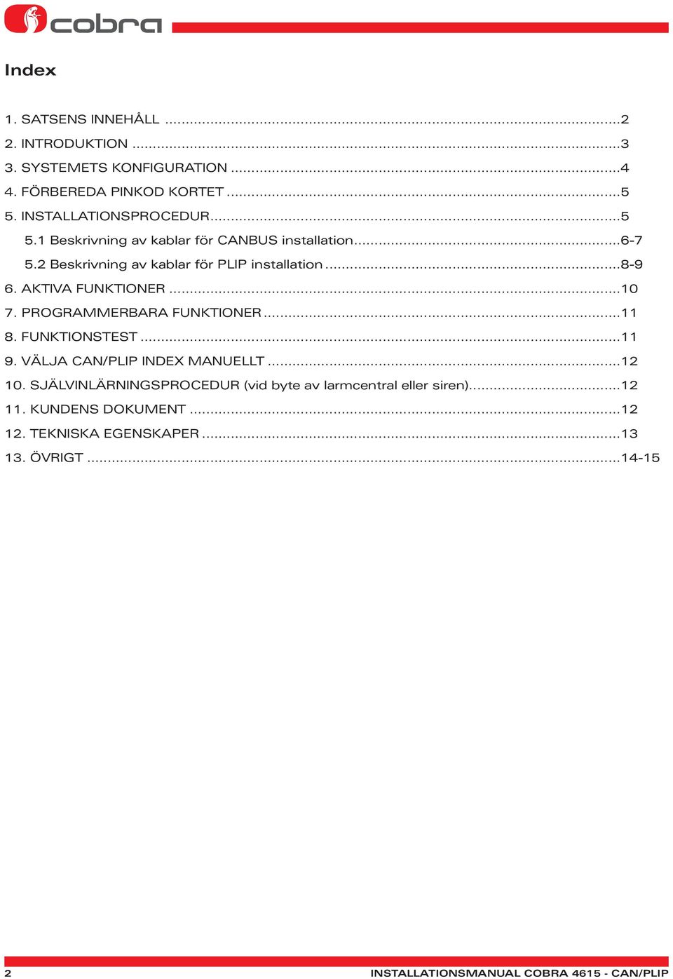 PROGRAMMERBARA FUNKTIONER...11 8. FUNKTIONSTEST...11 9. VÄLJA CAN/PLIP INDEX MANUELLT...12 10.