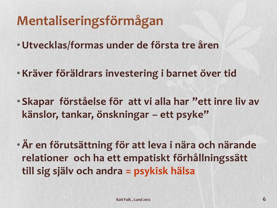 tankar, önskningar ett psyke Är en förutsättning för att leva i nära och närande relationer