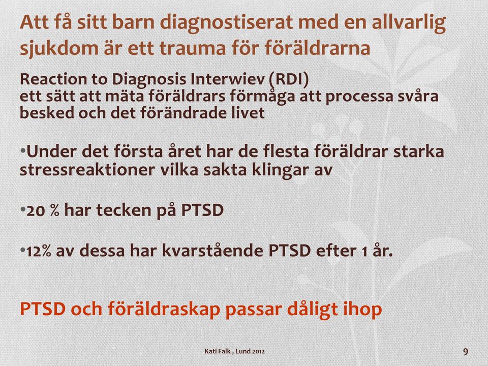 det första året har de flesta föräldrar starka stressreaktioner vilka sakta klingar av 20 % har tecken på