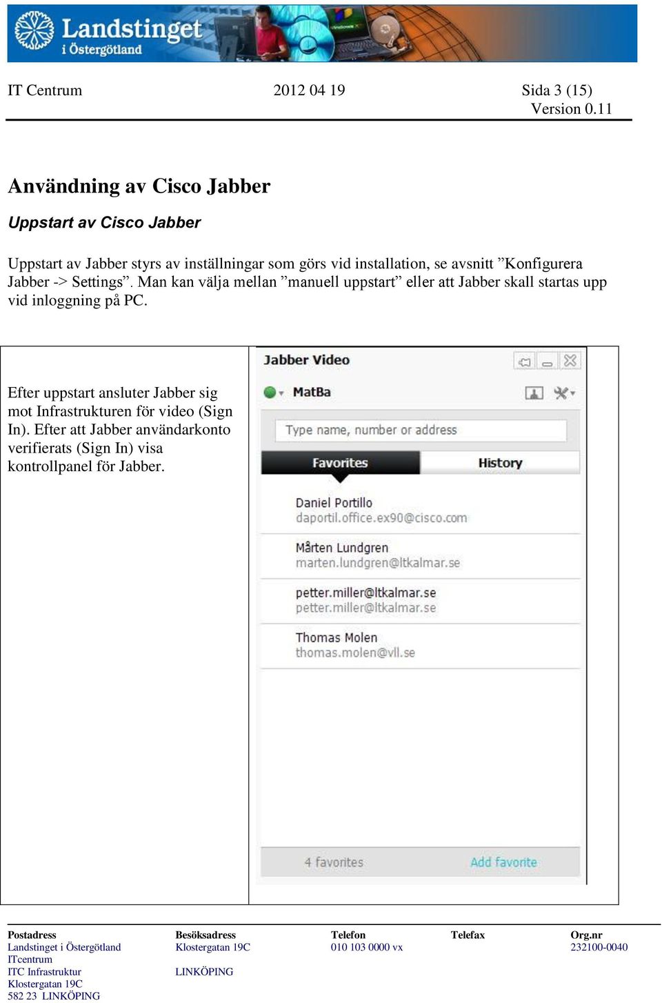 Man kan välja mellan manuell uppstart eller att Jabber skall startas upp vid inloggning på PC.