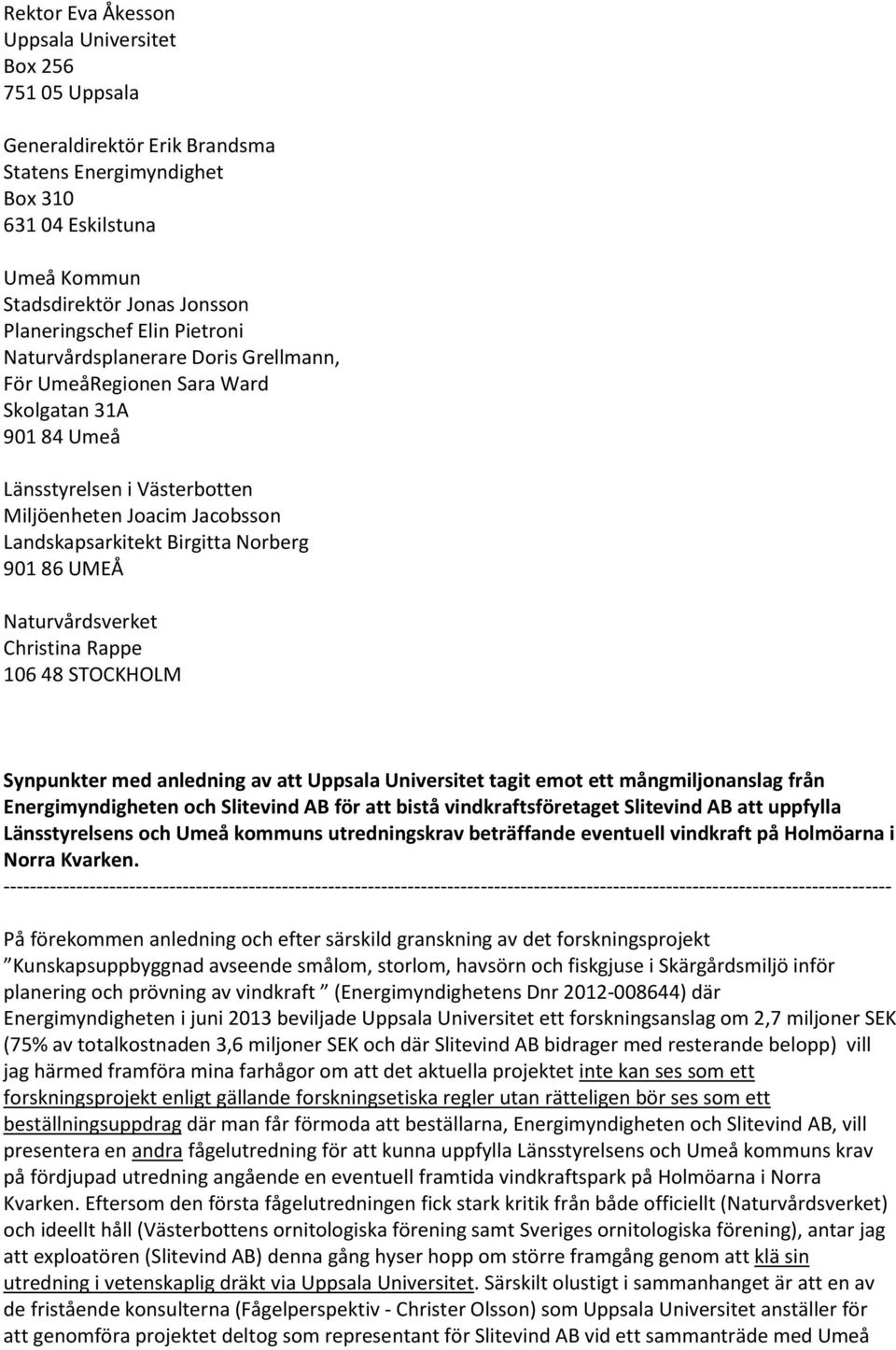 901 86 UMEÅ Naturvårdsverket Christina Rappe 106 48 STOCKHOLM Synpunkter med anledning av att Uppsala Universitet tagit emot ett mångmiljonanslag från Energimyndigheten och Slitevind AB för att bistå