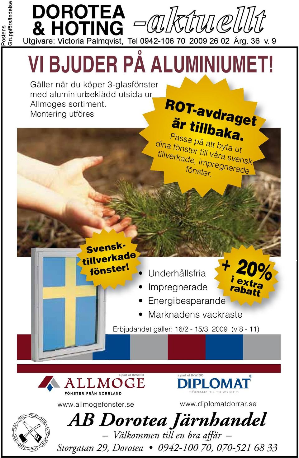 Passa på att byta ut dina fönster till våra svensktillverkade, impregnerade fönster. Svensktillverkade fönster!