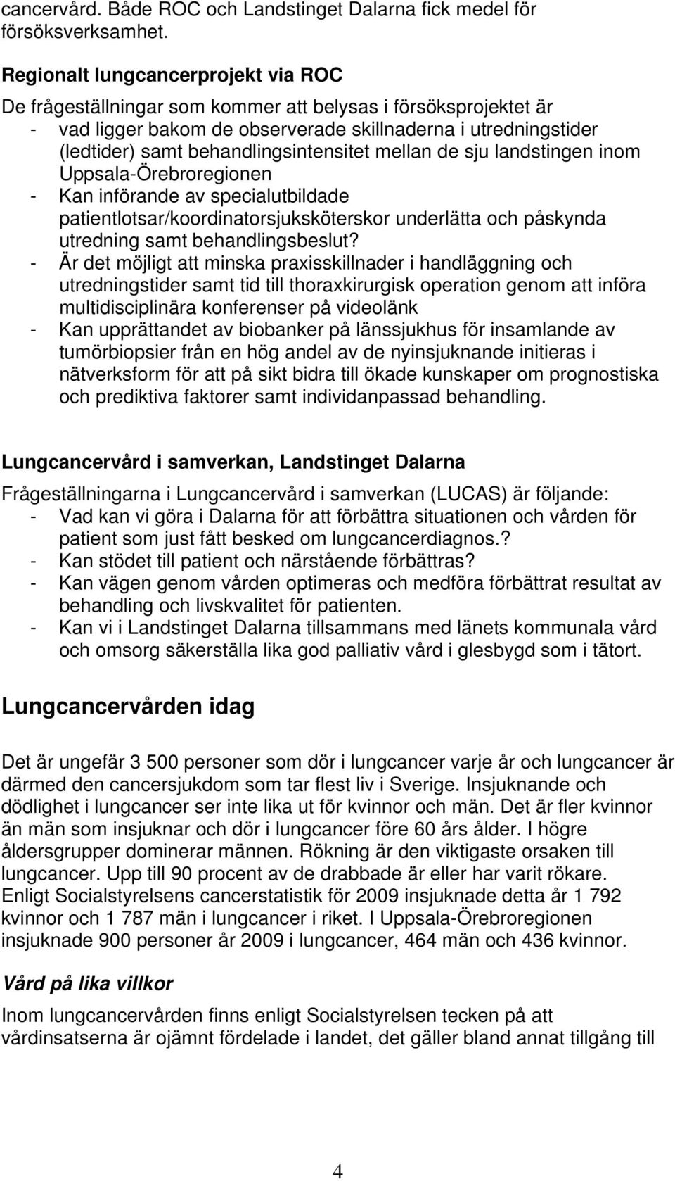 behandlingsintensitet mellan de sju landstingen inom Uppsala-Örebroregionen - Kan införande av specialutbildade patientlotsar/koordinatorsjuksköterskor underlätta och påskynda utredning samt