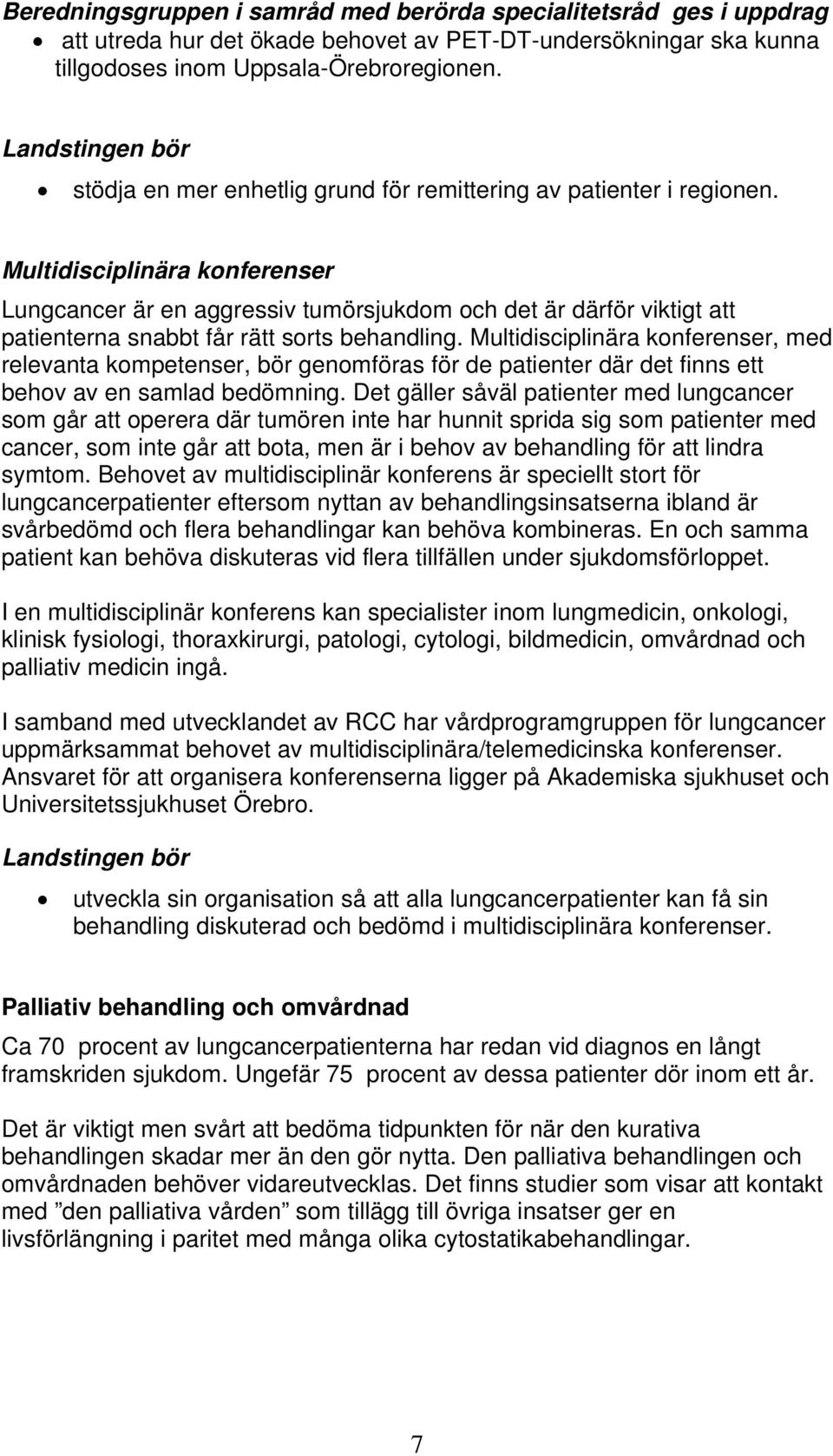 Multidisciplinära konferenser Lungcancer är en aggressiv tumörsjukdom och det är därför viktigt att patienterna snabbt får rätt sorts behandling.