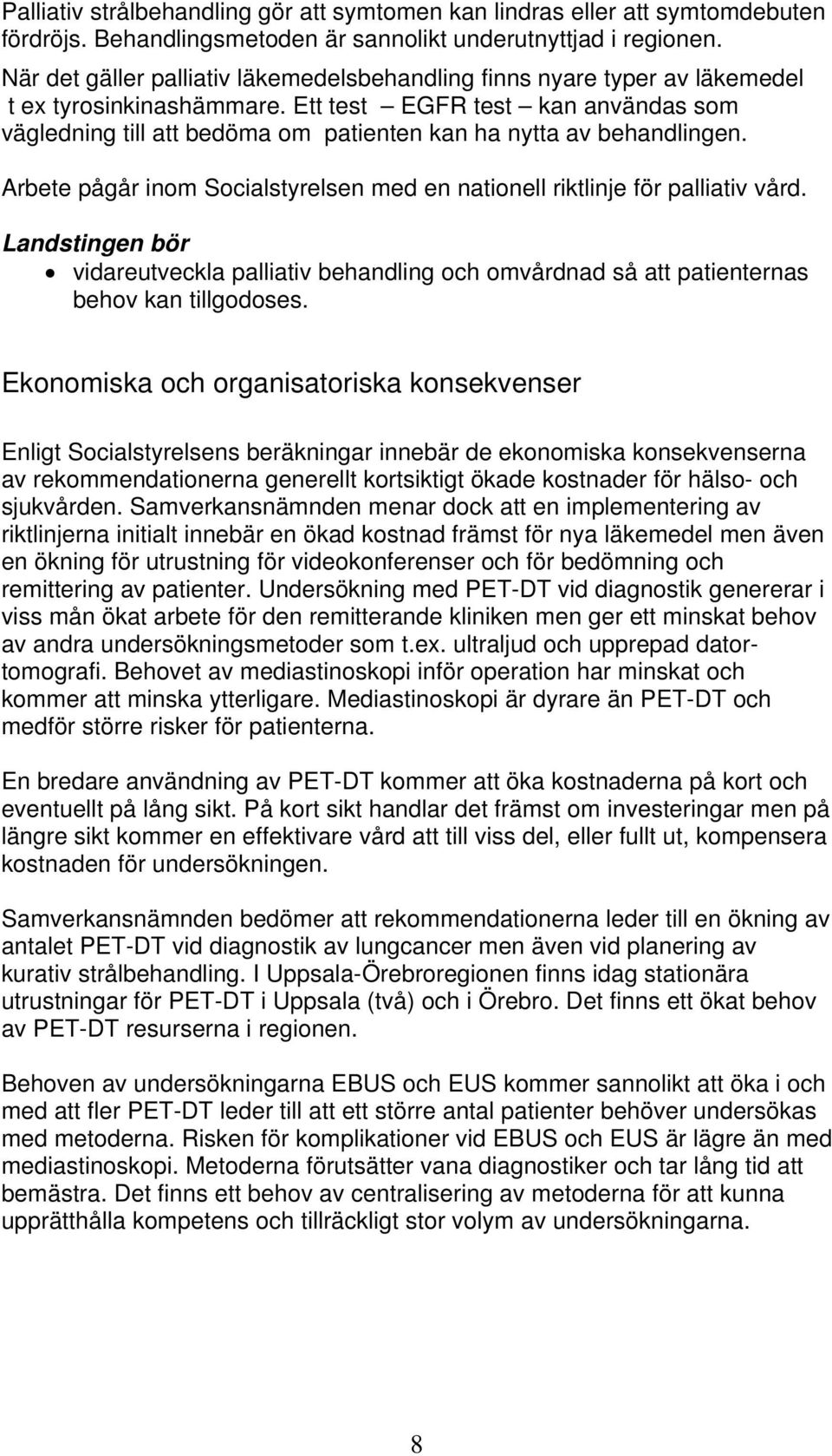 Ett test EGFR test kan användas som vägledning till att bedöma om patienten kan ha nytta av behandlingen. Arbete pågår inom Socialstyrelsen med en nationell riktlinje för palliativ vård.