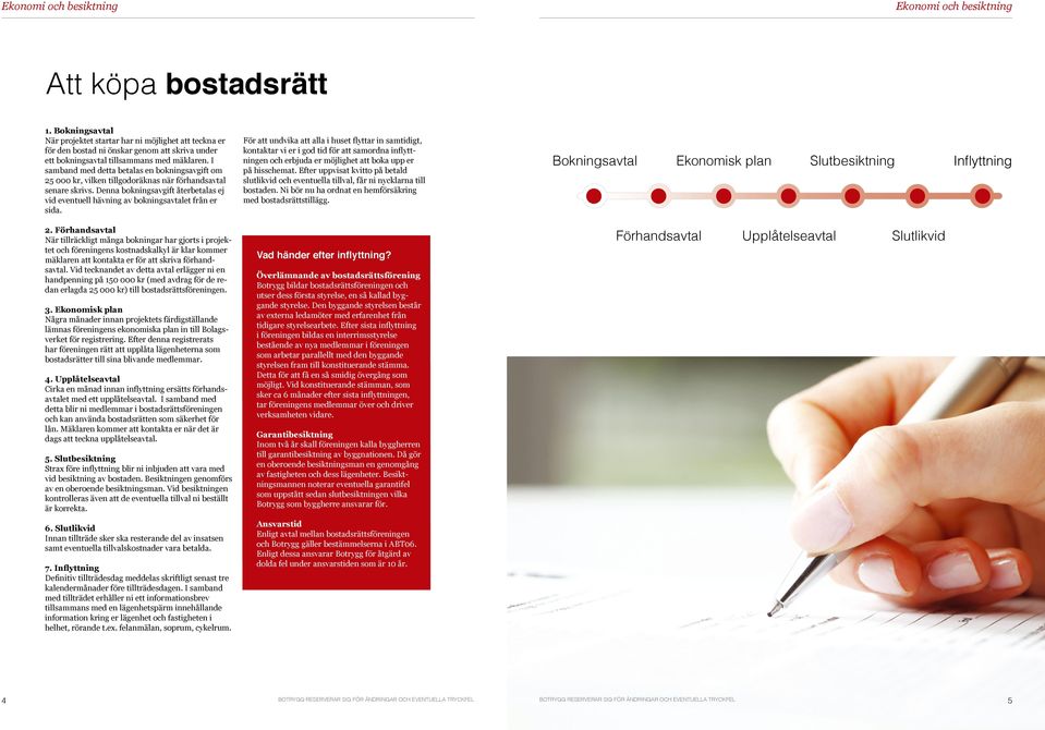 I samband med detta betalas en bokningsavgift om 25 000 kr, vilken tillgodoräknas när förhandsavtal senare skrivs.