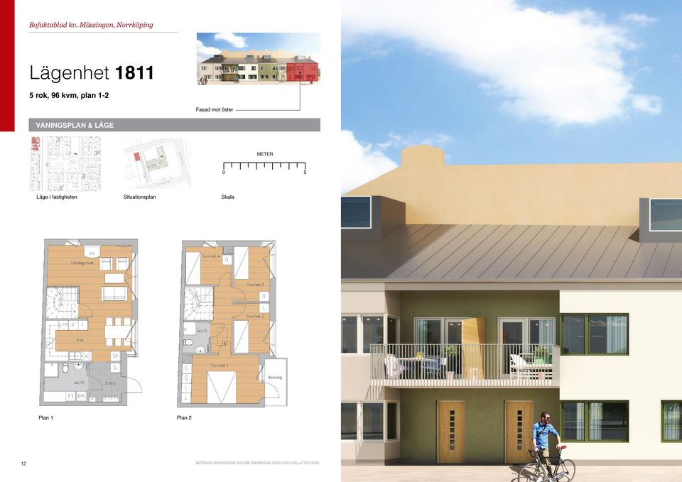 Våningsplan & Läge METER 0 5 Läge i fastigheten Situationsplan Skala Plan 1
