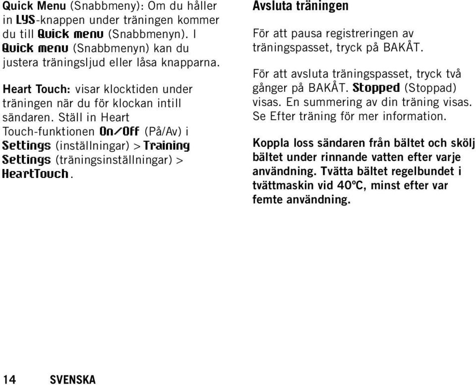 Ställ in Heart Touch-funktionen On/Off (På/Av) i Settings (inställningar) > Training Settings (träningsinställningar) > HeartTouch.