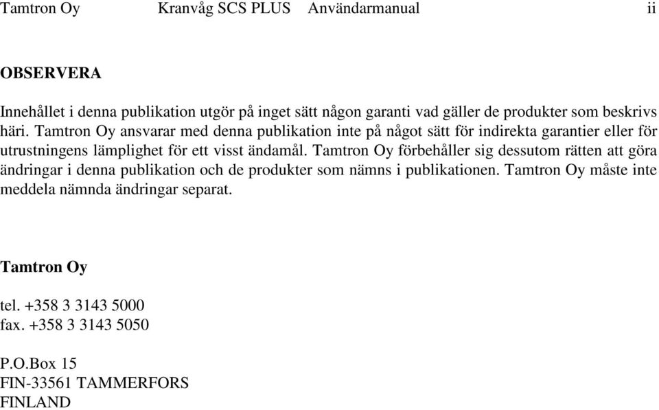 Tamtron Oy ansvarar med denna publikation inte på något sätt för indirekta garantier eller för utrustningens lämplighet för ett visst ändamål.