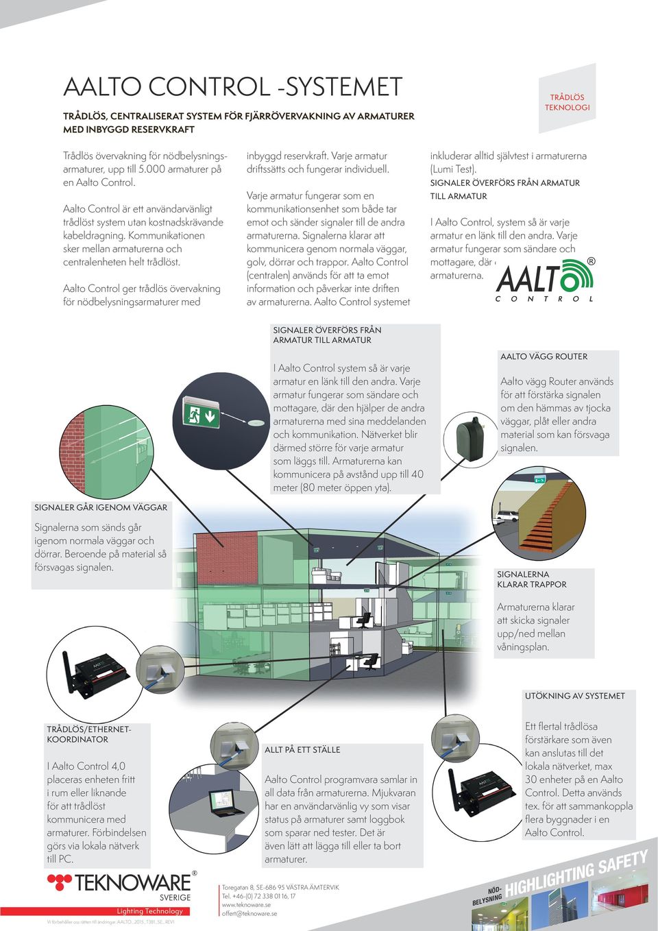 Aalto Control ger trådlös övervakning för nödbelysningsarmaturer med inbyggd reservkraft. Varje armatur driftssätts och fungerar individuell.