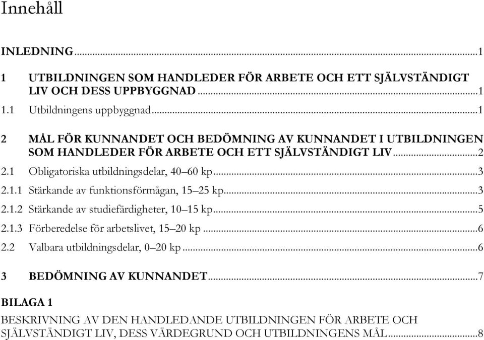 .. 3 2.1.1 Stärkande av funktionsförmågan, 15 25 kp... 3 2.1.2 Stärkande av studiefärdigheter, 10 15 kp... 5 2.1.3 Förberedelse för arbetslivet, 15 20 kp... 6 2.