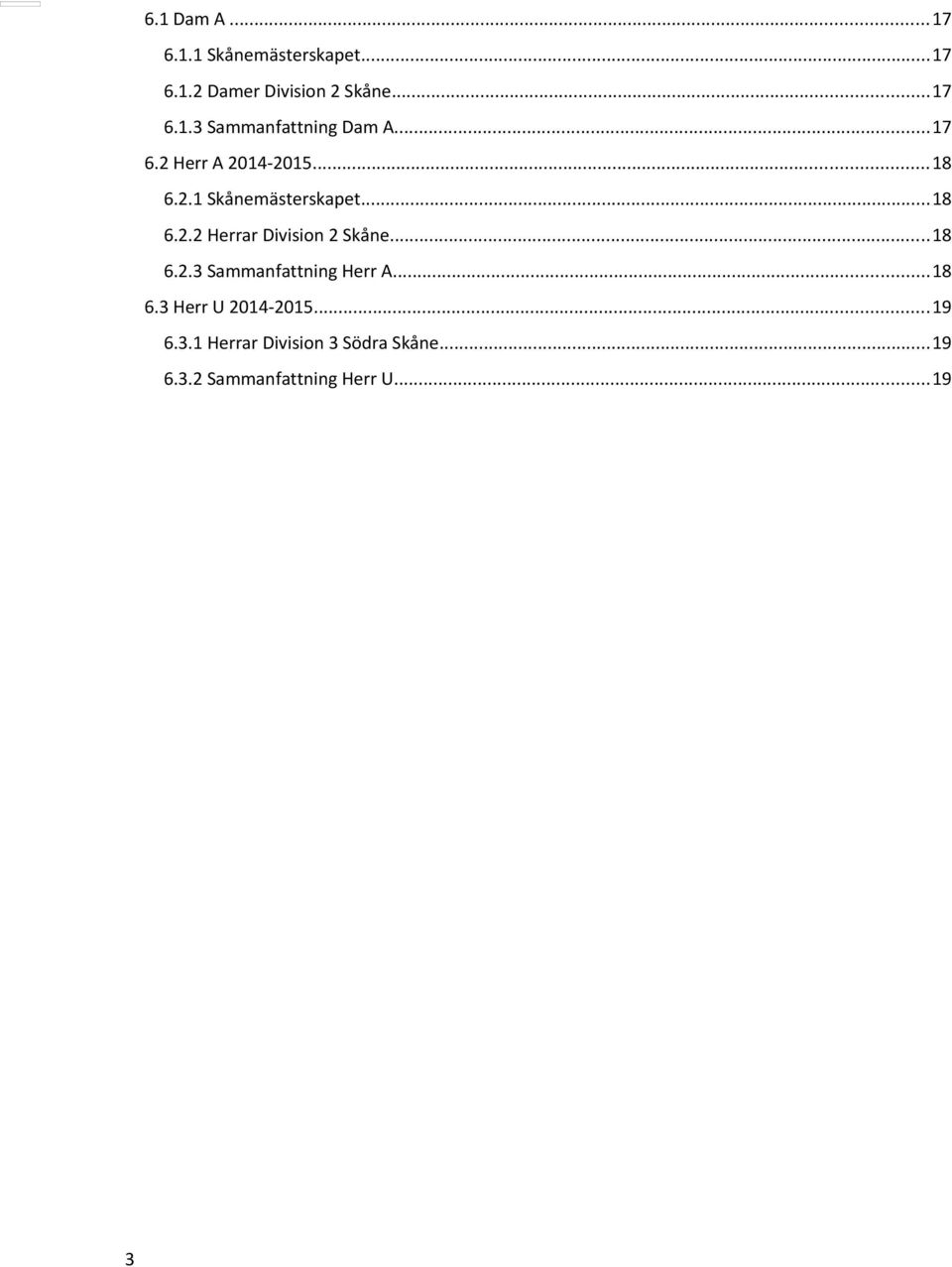 ..18 6.2.3 Sammanfattning Herr A...18 6.3 Herr U 2014-2015...19 6.3.1 Herrar Division 3 Södra Skåne.