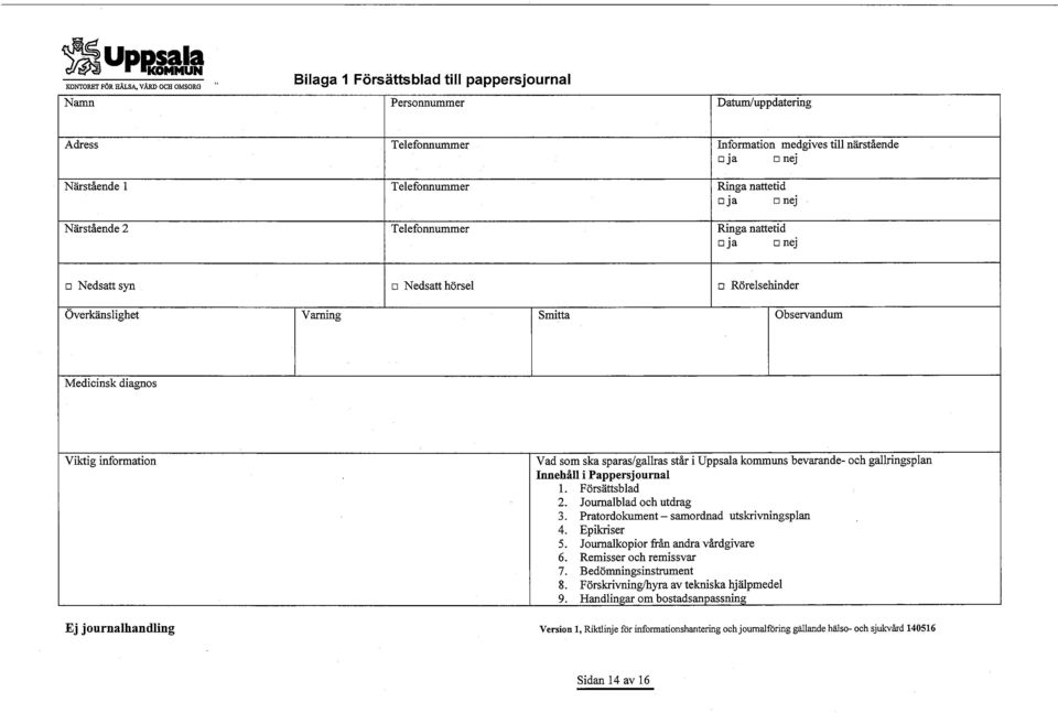 diagnos Viktig information Vad som ska sparas/gallras står i Uppsala kommuns bevarande- och gallringsplan Innehåll i Pappersjournal 1. Försättsblad 2. Journalblad och utdrag 3.