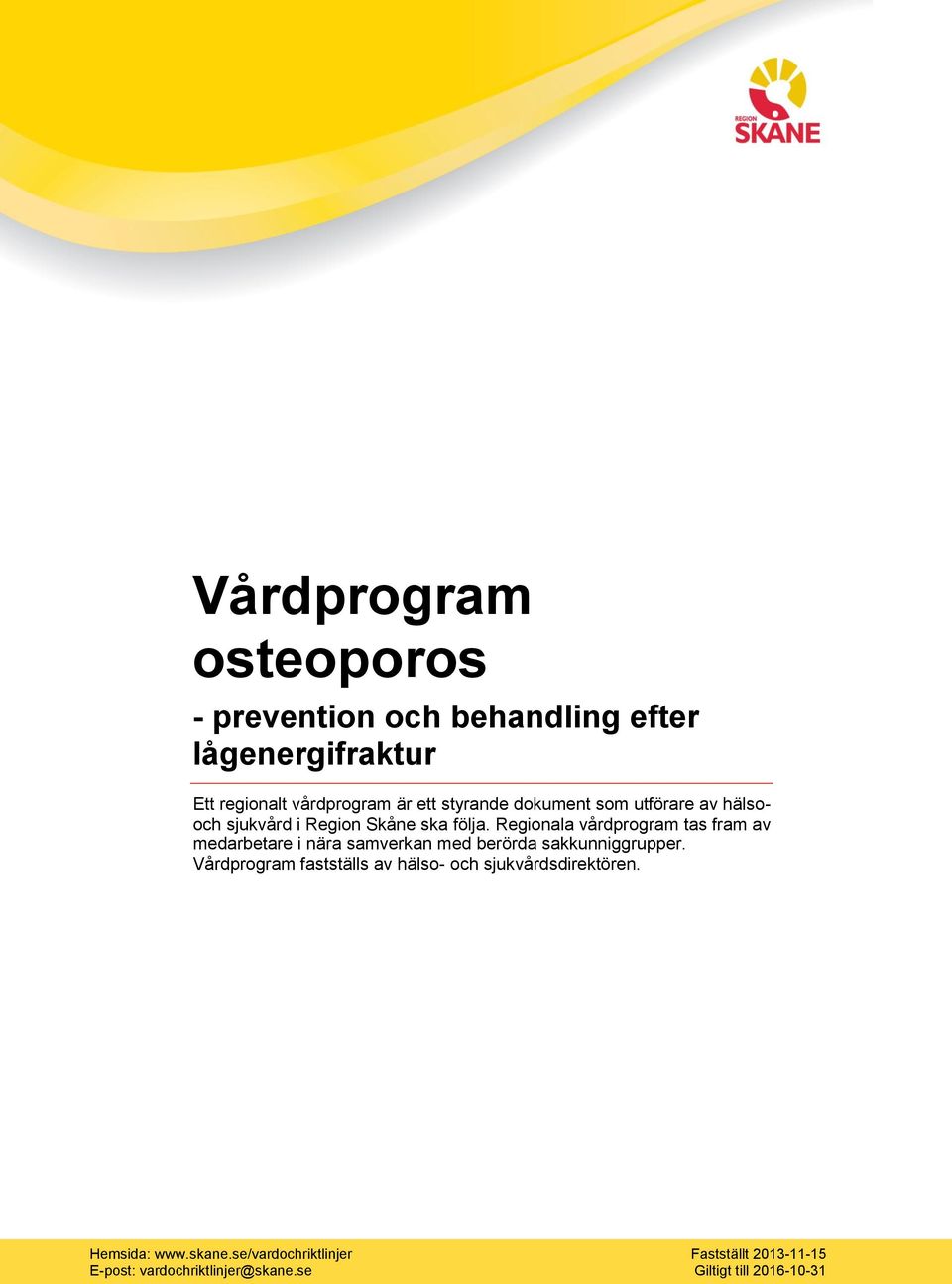 Regionala vårdprogram tas fram av medarbetare i nära samverkan med berörda sakkunniggrupper.