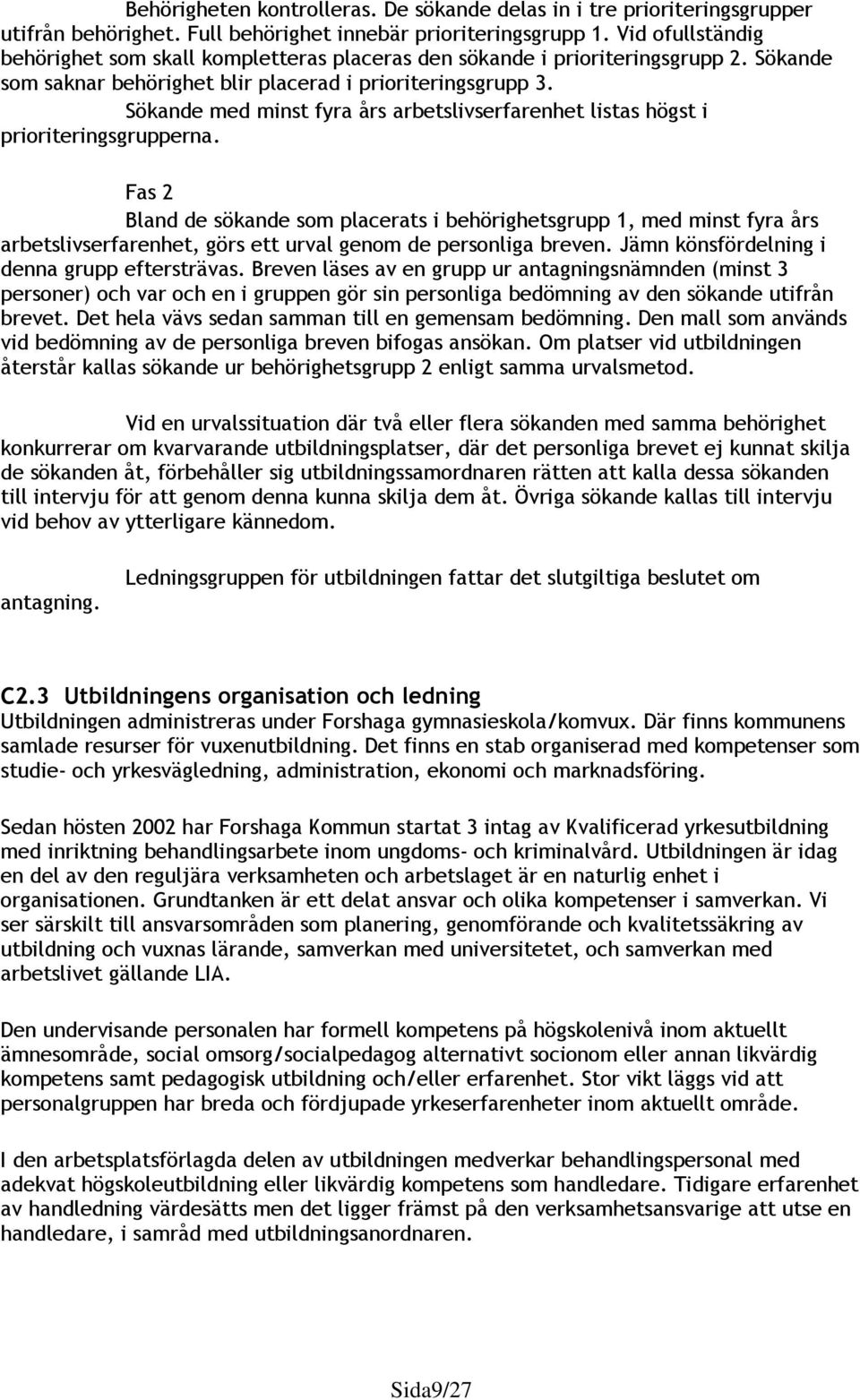 Sökande med minst fyra års arbetslivserfarenhet listas högst i prioriteringsgrupperna.