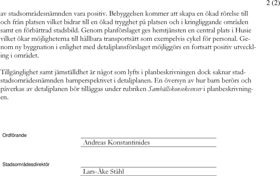 Genom planförslaget ges hemtjänsten en central plats i Husie vilket ökar möjligheterna till hållbara transportsätt som exempelvis cykel för personal.
