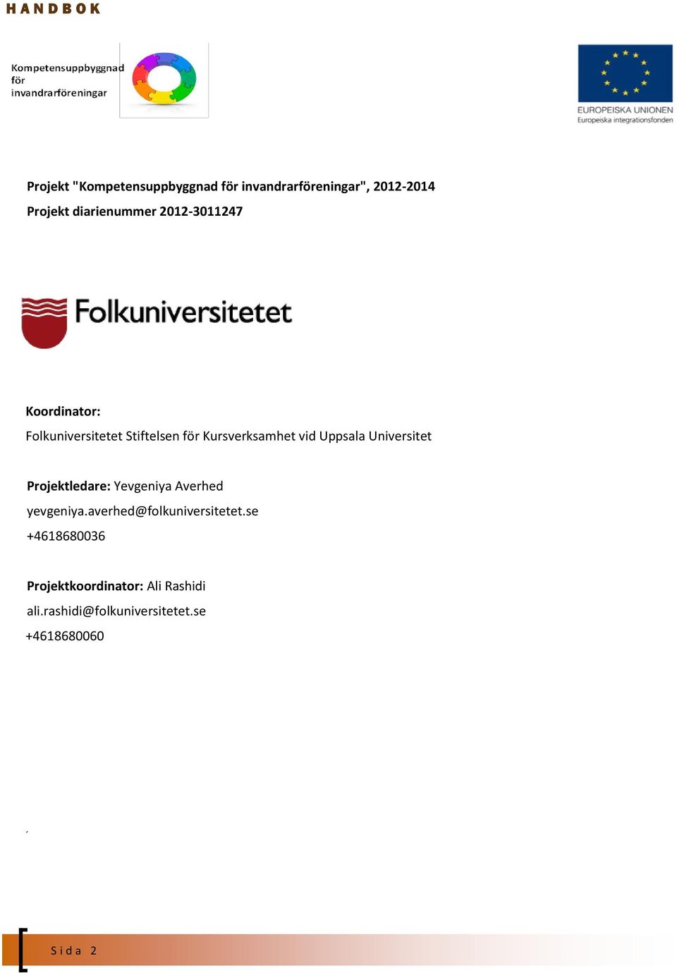 Kursverksamhet vid Uppsala Universitet Projektledare: Yevgeniya Averhed yevgeniya.