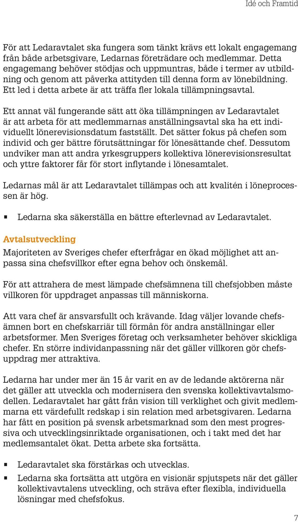 Ett led i detta arbete är att träffa fler lokala tillämpningsavtal.