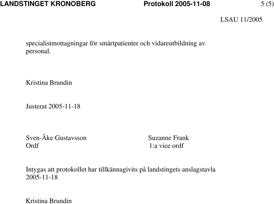 Kristina Brundin Justerat 2005-11-18 Sven-Åke Gustavsson Ordf Suzanne Frank