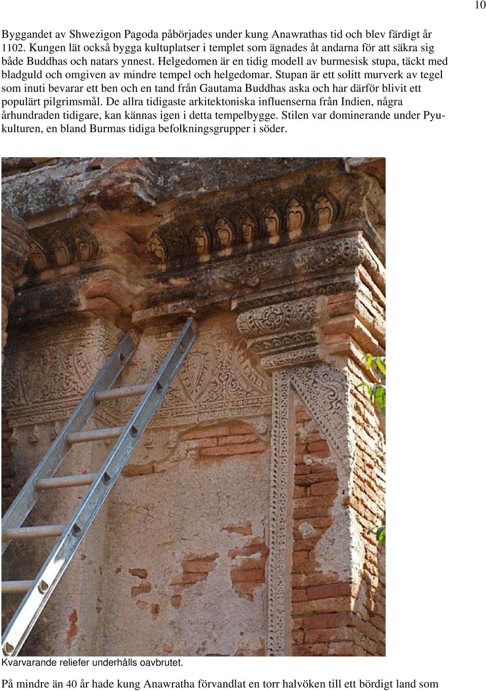 Helgedomen är en tidig modell av burmesisk stupa, täckt med bladguld och omgiven av mindre tempel och helgedomar.