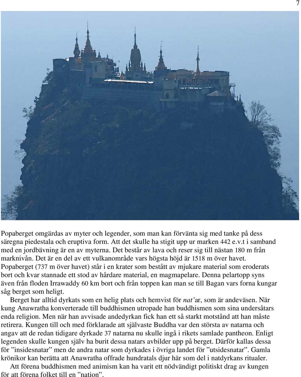 Popaberget (737 m över havet) står i en krater som bestått av mjukare material som eroderats bort och kvar stannade ett stod av hårdare material, en magmapelare.