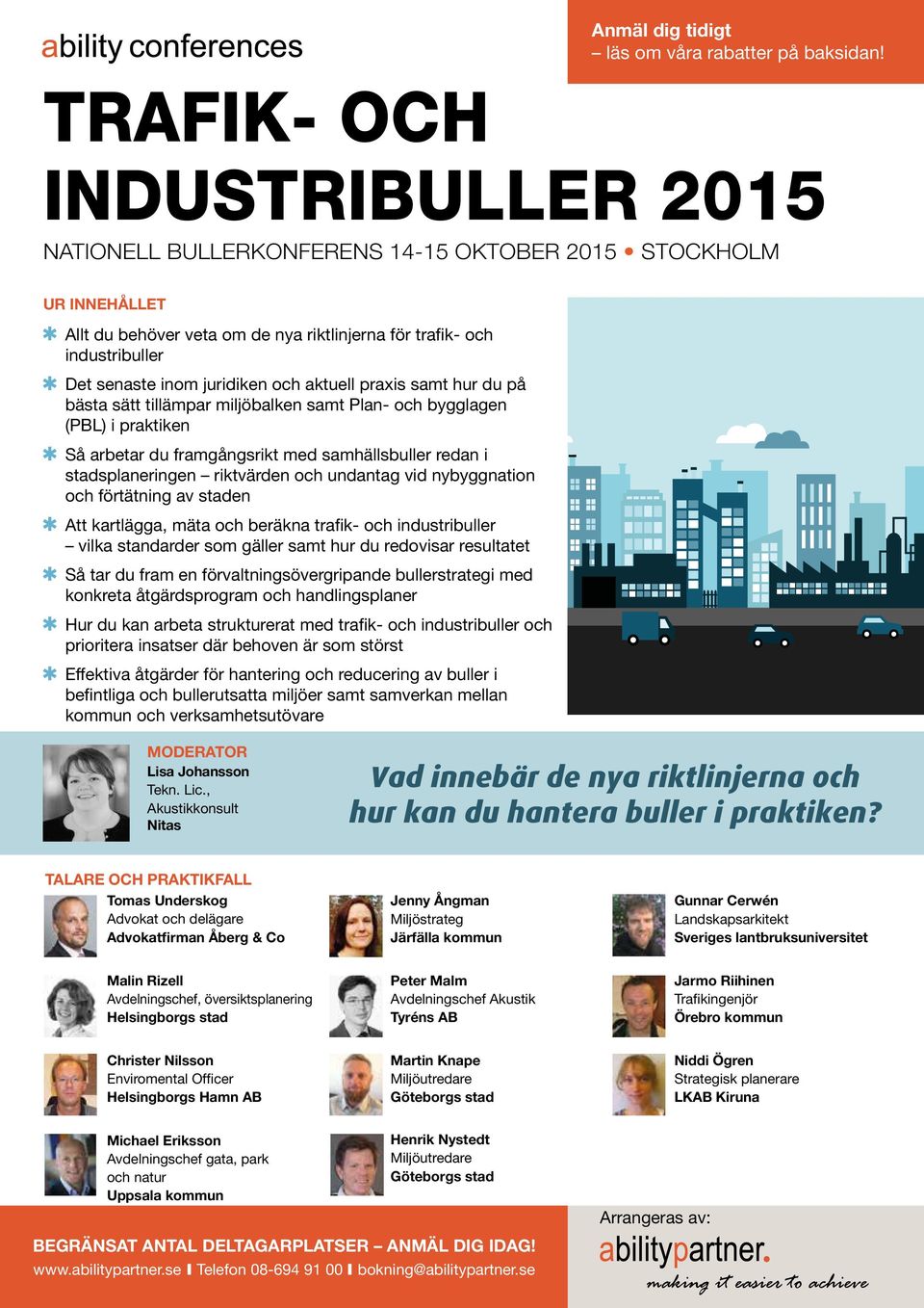 juridiken och aktuell praxis samt hur du på bästa sätt tillämpar miljöbalken samt Plan- och bygglagen (PBL) i praktiken Så arbetar du framgångsrikt med samhällsbuller redan i stadsplaneringen