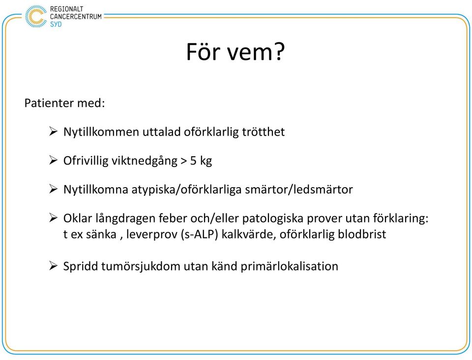 5 kg Nytillkomna atypiska/oförklarliga smärtor/ledsmärtor Oklar långdragen feber