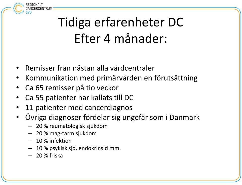 DC 11 patienter med cancerdiagnos Övriga diagnoser fördelar sig ungefär som i Danmark 20 %